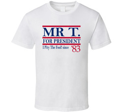 Mr T For President I Pity The Fool Since 1983 Tv Fan T Shirt Mr T For President I Pity The Fool Since 1983 Tv Fan T Shirt