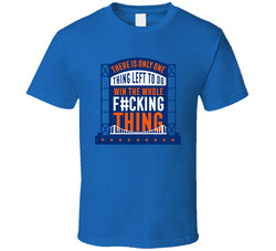 There Is Only One Thing Left To Do Win The Whole Fxcking Thing Basebal