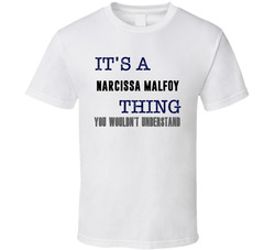 It's A Narcissa Malfoy Thing You Wouldn't Understand Novel Character Fan T Shirt