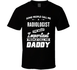 Radiologist Important People Call Me Daddy Father's Day Gift T Shirt Radiologist Important People Call Me Daddy Father's Day Gift T Shirt