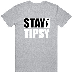 Stay Tipsy T Shirt
