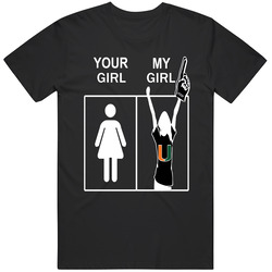 University Of Miami Hurricanes Your Girl My Girl T Shirt
