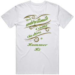 Never Underestimate Woman Who Drives Hummer H2 Car T Shirt Never Underestimate Woman Who Drives Hummer H2 Car T Shirt