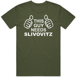 This Guy Needs Slivovitz Fun Alcohol T Shirt This Guy Needs Slivovitz Fun Alcohol T Shirt