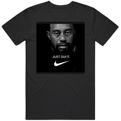 Just Dui It. Tiger Woods Party Pga Legend Golfer 2017 T Shirt