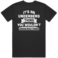 It's An Underberg Thing You Wouldn't Understand Name Cool T Shirt It's An Underberg Thing You Wouldn't Understand Name Cool T Shirt