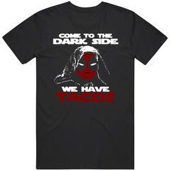 Deadpool Come To The Dark Side We Have Tacos Funny T Shirt
