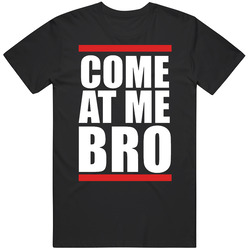 New Come At Me Bro Funny T Shirt