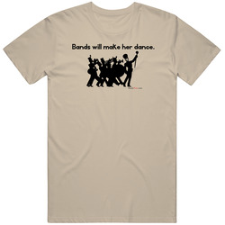 Bands Will Make Her Dance T Shirt Bands Will Make Her Dance T Shirt
