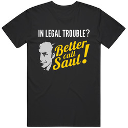 Better Call Saul In Legal Trouble? T Shirt Better Call Saul In Legal Trouble? T Shirt
