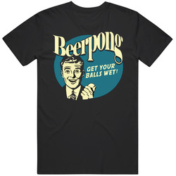 Beer Pong Get Your Balls Wet Funny T Shirt