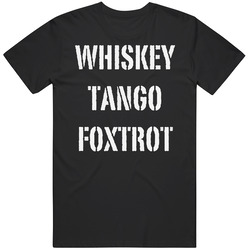 Whiskey Tango Foxtrot T Shirt Whiskey Tango Foxtrot T Shirt