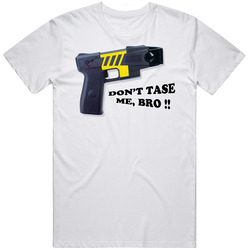 Don't Tase Me Bro Funny T Shirt