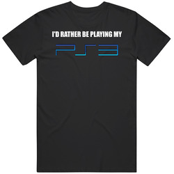 I'd Rather Be Playing My Ps3 T Shirt I'd Rather Be Playing My Ps3 T Shirt