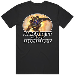 Jango Fett Is My Homeboy T Shirt Jango Fett Is My Homeboy T Shirt