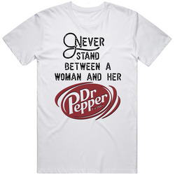 Never Stand Between A Woman And Her Dr Pepper T Shirt