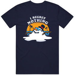 I Regret Nothing Melting Snowman Christmas Vacation Gift T Shirt I Regret Nothing Melting Snowman Christmas Vacation Gift T Shirt