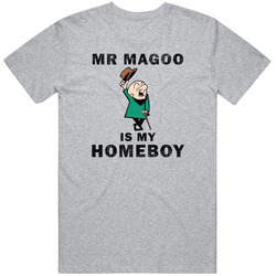 Mr Magoo Is My Homeboy Cartoon T Shirt