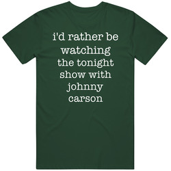 I'd Rather Be Watching The Tonight Show With Johnny Carson Tv Show Gift T Shirt