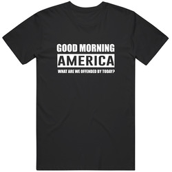 Funny Good Morning America What Are We Offended By Today Classic T Shirt