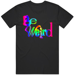 Be Weird T Shirt