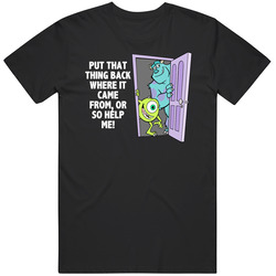Monsters Inc James And Mike Put That Thing Back Where It Came From Favorite Movie Quotes T Shirt