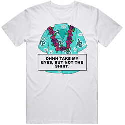 Forgetting Sarah Marshall Hawaiian Shirt Take My Eyes But Not The Shirt Favorite Movie Quotes T Shirt