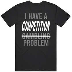 I Have A Competition Problem Not Gambling Funny Mj Last Dance T Shirt