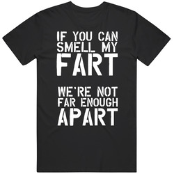 Smell My Fart Not Far Enough Apart Social Distancing T Shirt