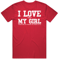 I Love My Girlfriend George Kittle San Francisco Football Funny Game Day T Shirt