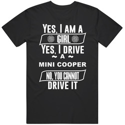 Yes I Am A Girl And Drive Mini Cooper Car Adorer Lover Cool T Shirt