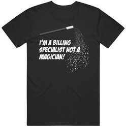Billing Specialist Not A Magician Occupation T Shirt