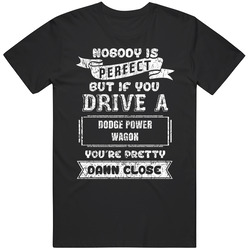 Nobody's Perfect But If You Drive Dodge Power Wagon Car Lover Enthusiast Cool T Shirt