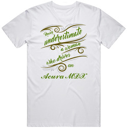 Never Underestimate Woman Who Drives Acura Mdx Car T Shirt