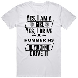 Hummer H3 Yes Im A Girl No You Cant Drive My Car Funny Car Lovers T Shirt