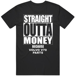 Volvo V70 Straight Outta Money Cause Car Parts Funny Car Lovers T Shirt