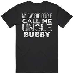 My Favorite People Call Me Uncle Bubby Funny Cool Name Worn Look T Shirt