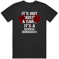 Dodge Durango Not Just A Car Funny Car Lovers T Shirt