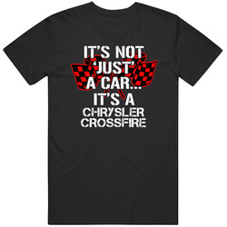 Chrysler Crossfire Not Just A Car Funny Car Lovers T Shirt