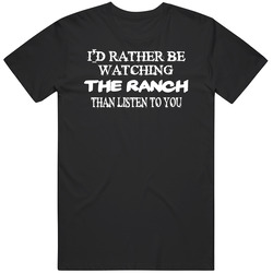 I'd Rather Be Watching The Ranch  Funny Anti Social Tv Series Cool Fan T Shirt