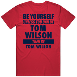 Be Yourself Unless You Can Be Tom Wilson Washington Hockey T Shirt