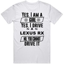 Lexus Rx Yes Im A Girl No You Cant Drive My Car Funny Car Lovers T Shirt