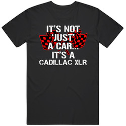 Cadillac Xlr Not Just A Car Funny Car Lovers T Shirt