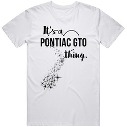 Pontiac Gto Its A Thing Car Driving Enthusiast T Shirt