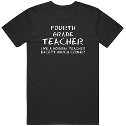 Fourth Grade Teacher A Normal Teacher But Cooler Occupation T Shirt