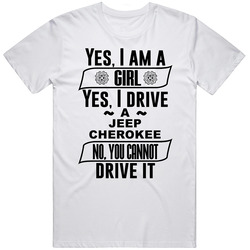 Jeep Cherokee Yes Im A Girl No You Cant Drive My Car Funny Car Lovers T Shirt