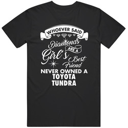 Toyota Tundra Whoever Said Diamonds Are A Girls Best Friend Proud Car Owners T Shirt