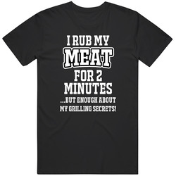 Bbq Apron I Rub My Meat For 2 Minutes But Enough About My Grilling Secrets 06 T Shirt