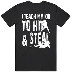 I Teach My Kid To Hit And Steal T Shirt