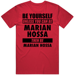 Be Yourself Unless You Can Be Marian Hossa Chicago Hockey T Shirt Be Yourself Unless You Can Be Marian Hossa Chicago Hockey T Shirt